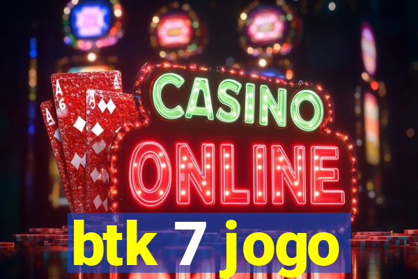 btk 7 jogo
